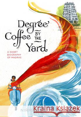 Degree Coffee by the Yard: A Short Biography of Madras Nirmala Lakshman 9789382277156