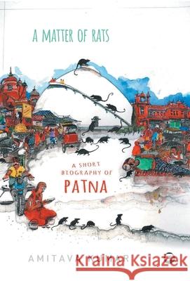 Matter of Rats: A Short Biography of Patna Kumar, Amitava 9789382277224