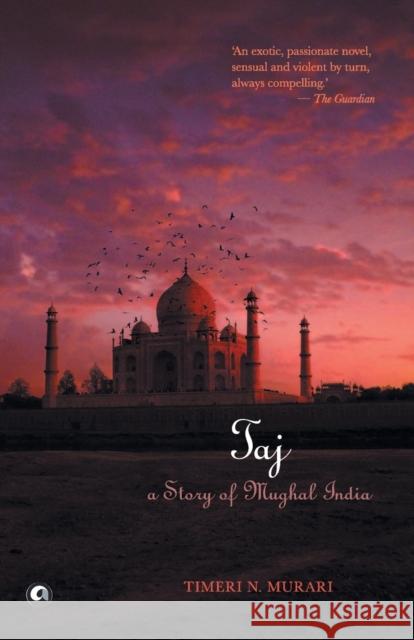 Taj: A Story of Mughal India Timeri N. Murari 9789382277347