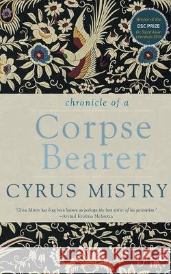 Chronicle of a Corpse Bearer Cyrus Mistry 9789382277354