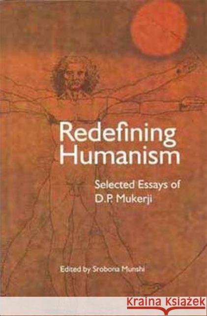 Redefining Humanism: Selected Essays of D.P. Mukherji Srobona Munshi   9789382381075 Tulika