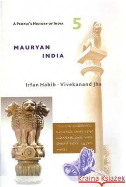 A People's History of India 5: Mauryan India Irfan Habib Vivekanand Jha 9789382381624 Tulika Books