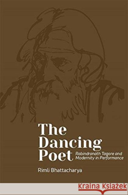 The Dancing Poet: Rabindranath Tagore and Choreographies of Participation Bhattacharya, Rimli 9789382381983 Tulika Books