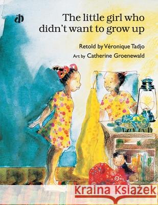 The Little Girl Who Didn't Want to Grow Up* Veronique Tadjo 9789382454359 Katha