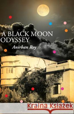 A Black Moon Odyssey Anirban Roy 9789382473596