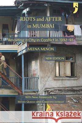 Riots and After in Mumbai: Revisiting a City in Conflict in 1992-93 Christophe Jaffrelot Moosa Qureshi Meena Menon 9789382579960