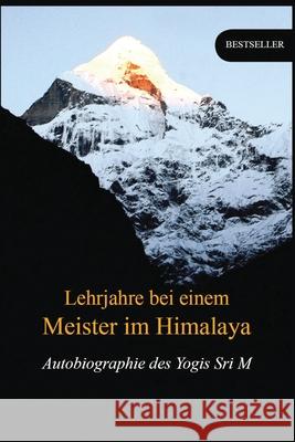Lehrjahre bei einem Meister im Himalaya: Autobiographie des Yogis Sri M 9789382585046 Magenta Press & Publication Pvt Ltd