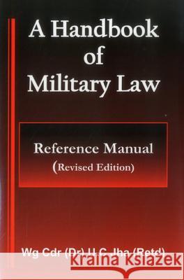 A Handbook of Military Law - Reference Manual Jha, U. C. 9789382652045 Vij Books India