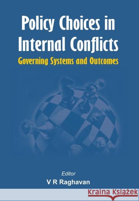 Policy Choices in Internal Conflicts - Governing Systems and Outcomes V. R. Raghavan 9789382652052 Vij Books India