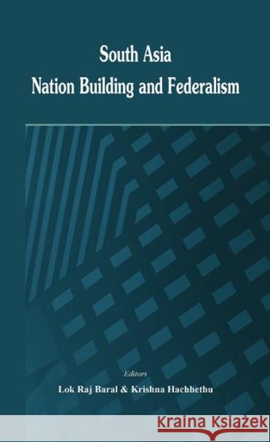 South Asia: Nation Building and Federalism Baral, Lokraj 9789382652274 VIJ Books (India) Pty Ltd