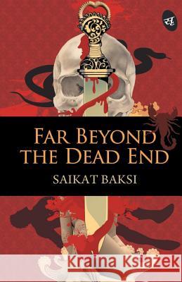 Far Beyond the Dead End Saikat Baksi 9789382665120