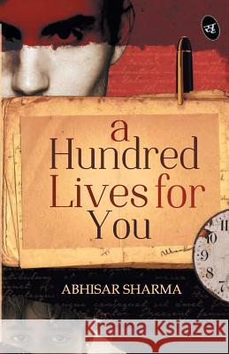 A Hundred Lives for You Abhisar Sharma   9789382665281 Srishti Publishers & Distributors