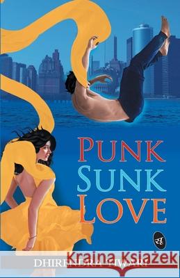 Punk Sunk Love Dhirendra Tiwari   9789382665687