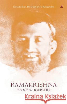 Ramakrishna On Non-Doership: Extracts From The Gospel Of Sri Ramakrishna Sachdeva, Gautam 9789382742579