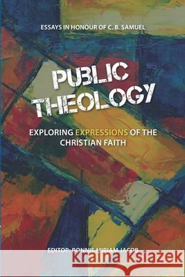 Public Theology: Exploring Expressions of the Christian Faith Bonnie Miriam Jacob 9789382759379