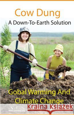 Cow Dung - A Down-To- Earth Solution To Global Warming And Climate Change Dasa, Sahadeva 9789382947110 Soul Science University Press