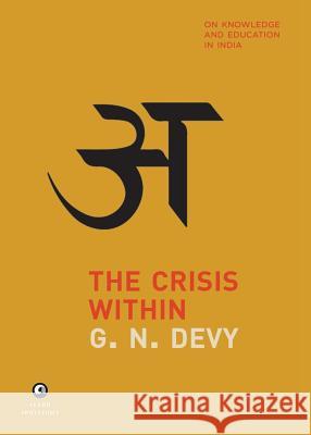 The Crisis Within: On Knowledge And Education In India Devy, G. N. 9789383064106 Rupa Publications