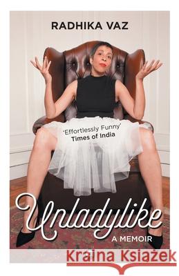 Unladlylike: A Memoir Radhika Vaz 9789383064175 Rupa Publications