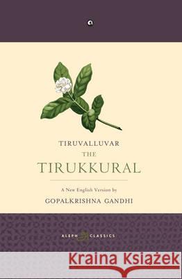 Tiruvalluvar the Tirukkural Gopalakrishnan 9789383064700