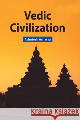 Vedic Civilization Ashutosh Acharya 9789383263820