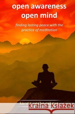 Open Awareness Open Mind: Finding lasting peace with the practice of meditation Karma Yeshe Rabgye 9789383296484 978-93-83296-48-4