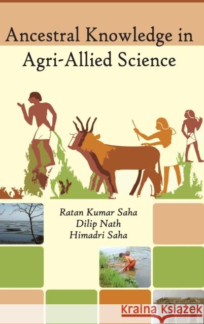 Ancestral Knowledge in Agri-Allied Science Ratan Kumar Saha Dilip Nath Himadri Saha 9789383305216 Nipa