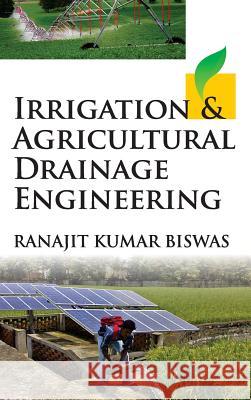 Irrigation and Agricultural Drainage Engineering R. K. Biswas 9789383305247 Nipa