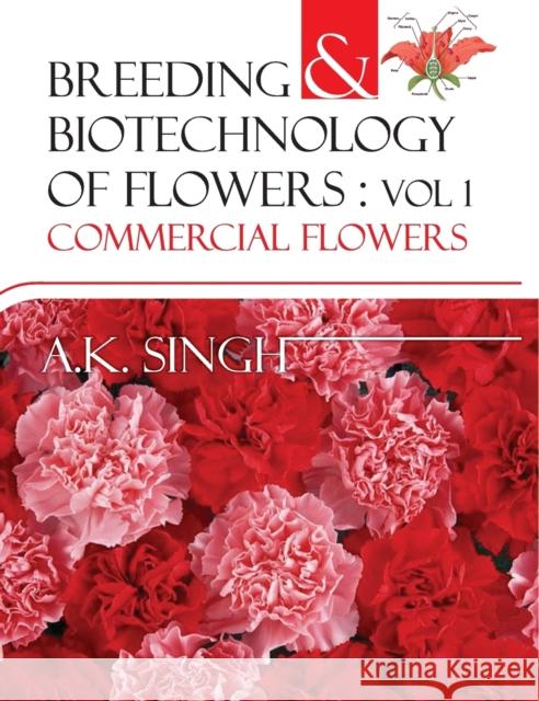 Breeding and Biotechnology of Flowers: Vol.01: Commercial Flowers A. K. Singh 9789383305353 Nipa