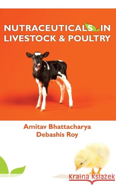 Nutraceuticals in Livestock and Poultry Amitav Bhattacharya 9789383305674 Nipa