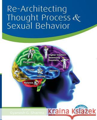 Re-Architecting Thought Process and Sexual Behavior Gyanesh G. Sharma Sumit Aggarwal Seema Sharma 9789383419326 Copal Publishing Group