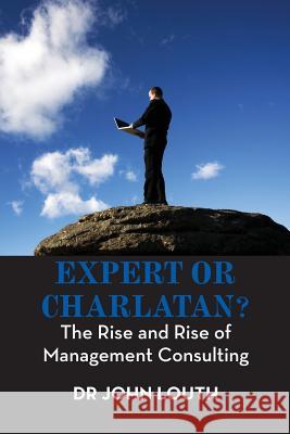 Expert or Charlatan?: The Rise and Rise of Management Consulting John Louth (Rusi UK) 9789383649068