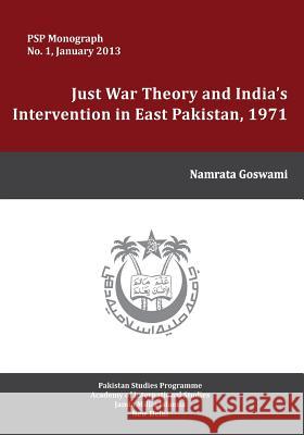Just War Theory and the India's Intervention in East Pakistan, 1971 Namrata Goswami 9789383649181 KW Publishers Pvt Ltd