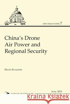 China's Drone Air Power and Regional Security David Schaefer (Sacramento City College) 9789383649471