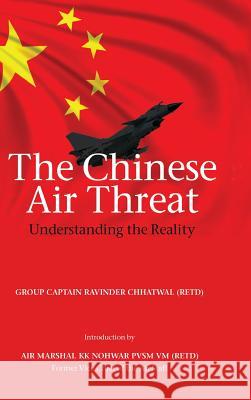 The Chinese Air Threat: Understanding the Reality Ravinder Chhatwal 9789383649846 K W Publishers Pvt Ltd