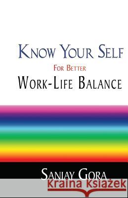 Know Your Self for Better Work-Life Balance Sanjay Gora 9789383952694 Becomeshakespeare.com