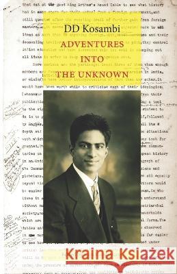 Adventures into the Unknown: Essays Ram Ramaswamy DD Kosambi 9789383968114 Three Essays Collective