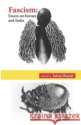 Fascism: Essays on Europe and India Jairus Banaji (Editor)   9789383968121