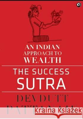 The Success Sutra: An Indian Approach to Wealth Pattanaik, Devdutt 9789384067410