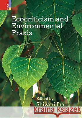 Ecocriticism and Environmental Praxis Shivani Jha 9789384092245 Ratna Sagar