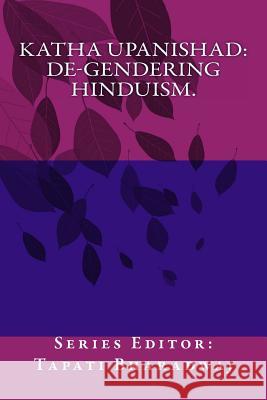 KATHA UPANISHAD. De-gendering Hinduism. Bharadwaj, Tapati 9789384281069