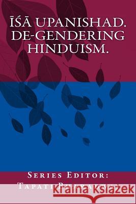 Isa Upanishad: De-gendering the text. Bharadwaj, Tapati 9789384281076