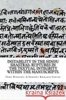 Instability in the Hindu shastras: ruptures in the textual integrity within the manuscripts. A. Feminist Resource Center, Open Window 9789384281182