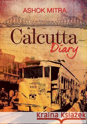 Calcutta Diary Ashok Mitra 9789384439224 Paranjoy Guha Thakurta