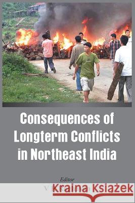 Consequences of the Long Term Conflict in the Northeast India V. R. Raghavan   9789384464080 VIJ Books (India) Pty Ltd