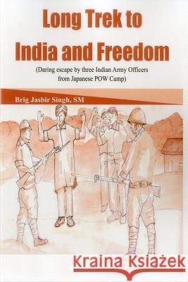 Long Trek to India and Freedom: Daring Escape by Three Indian Army Officers from Japanese POW Camp During Ww2 Singh, Jasbir 9789384464202 Vij Books India