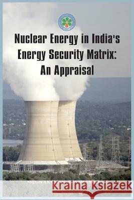Nuclear Energy in India's Energy Security Matrix: An Appraisal Kumar Chaturvedi Ajay Ajay Kumar Chaturvedi 9789384464349 Vij Books India