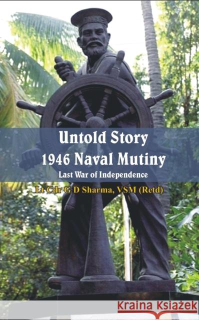 Untold Story 1946 Naval Mutiny: Last War of Independence G. D. Sharma   9789384464523 VIJ Books (India) Pty Ltd