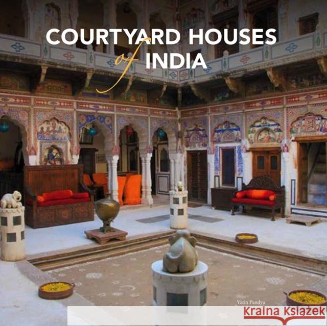 Courtyard Houses of India Yatin Pandya 9789385360091 Mapin Publishing Pvt.Ltd