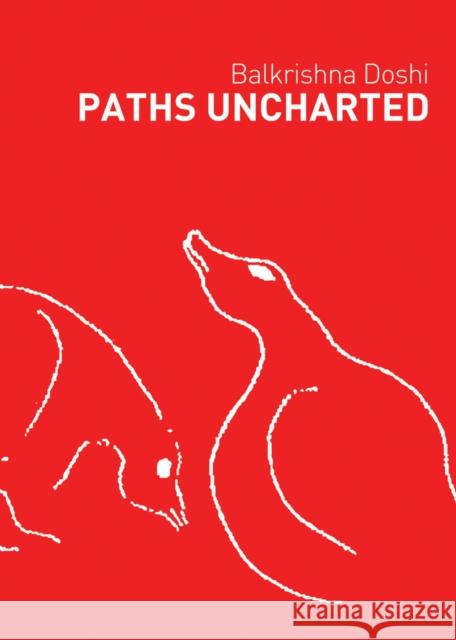 Paths Uncharted: Balkrishna Doshi Balkrishna Doshi 9789385360626 Mapin Publishing Pvt.Ltd