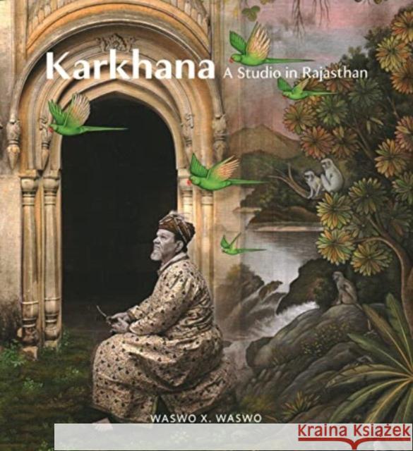 Karkhana: A Studio in Rajasthan Waswo, X. 9789385360992 Mapin Publishing Pvt.Ltd